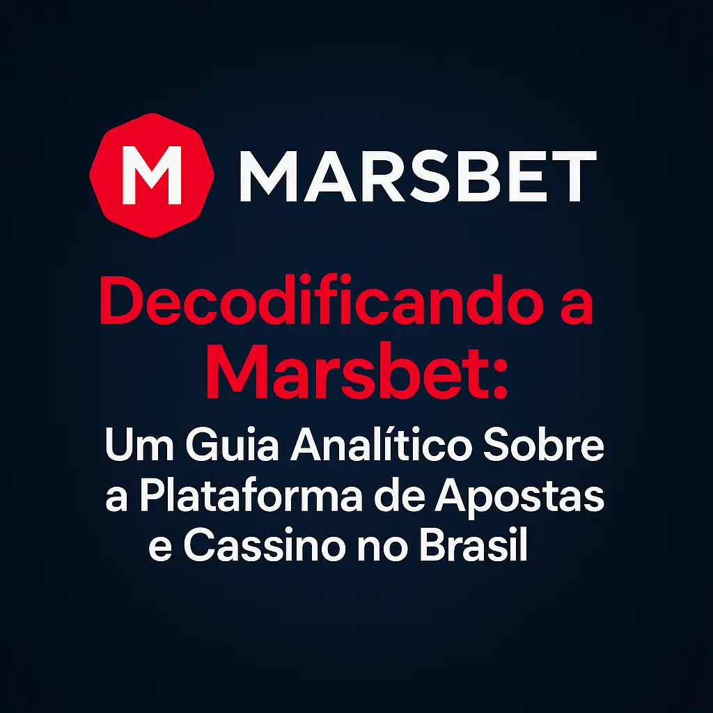 Decodificando a Marsbet: Um Guia Analítico sobre a Plataforma de Apostas e Cassino no Brasil Marsbet